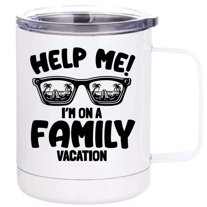 Help Me Im On A Family Vacation Family Humor Funny Gift Front & Back 12oz Stainless Steel Tumbler Cup