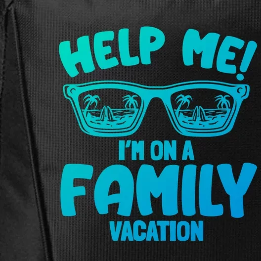 Help Me Im On A Family Vacation Family Humor Funny Gift City Backpack