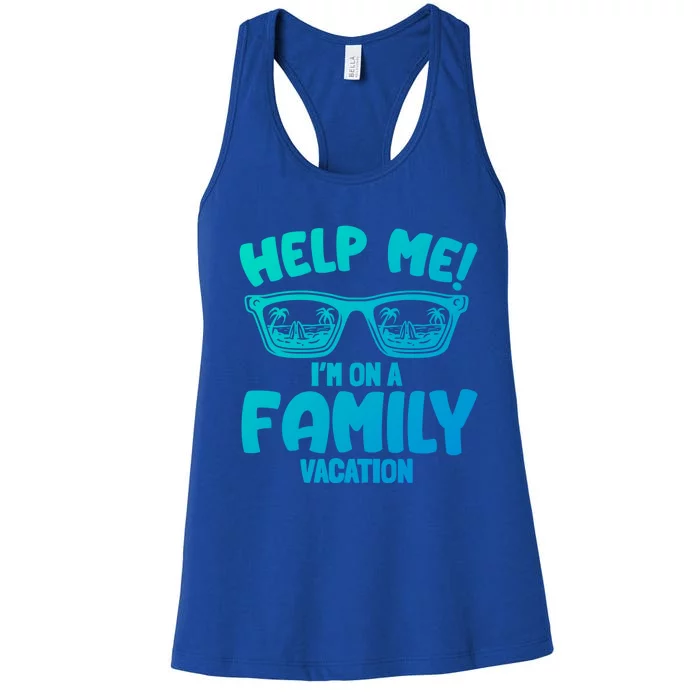 Help Me Im On A Family Vacation Family Humor Funny Gift Women's Racerback Tank