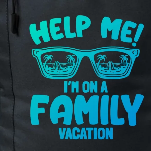 Help Me Im On A Family Vacation Family Humor Funny Gift Daily Commute Backpack