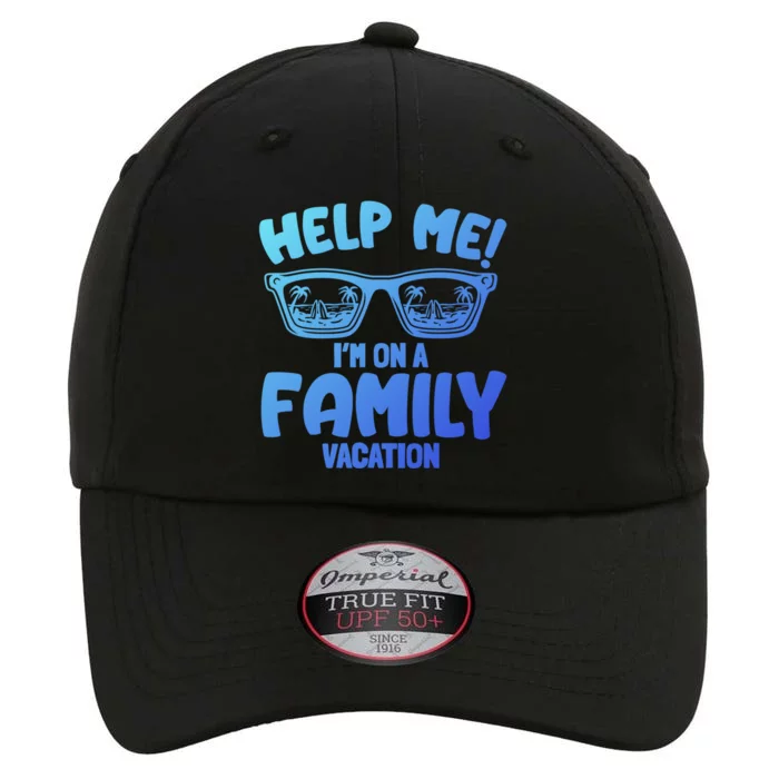 Help Me Im On A Family Vacation Family Humor Funny Gift The Original Performance Cap