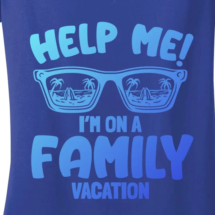 Help Me Im On A Family Vacation Family Humor Funny Gift Women's V-Neck T-Shirt