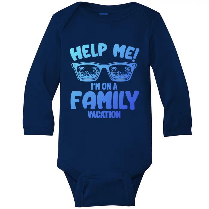 Help Me Im On A Family Vacation Family Humor Funny Gift Baby Long Sleeve Bodysuit