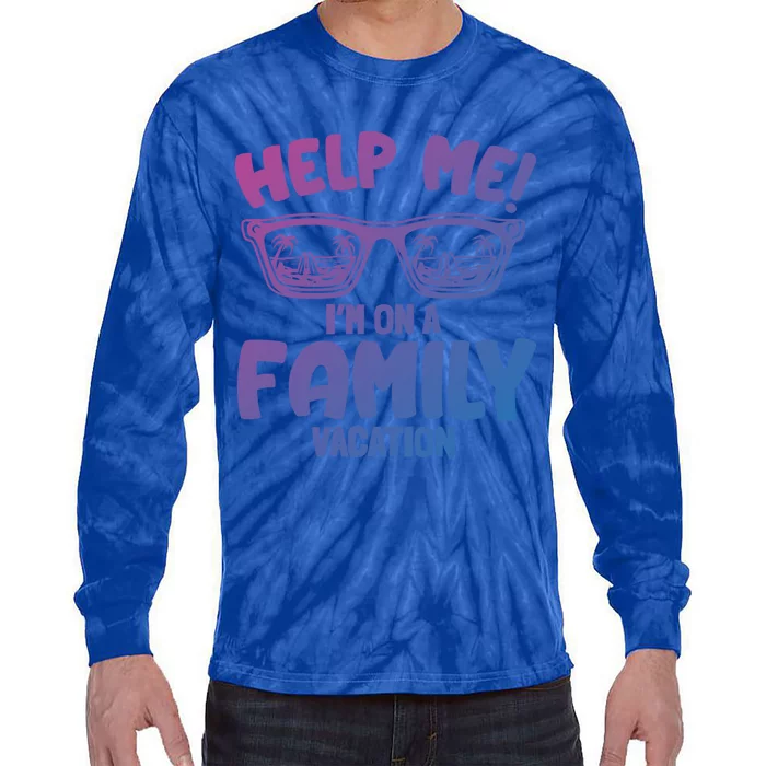 Help Me Im On A Family Vacation Family Humor Funny Gift Tie-Dye Long Sleeve Shirt