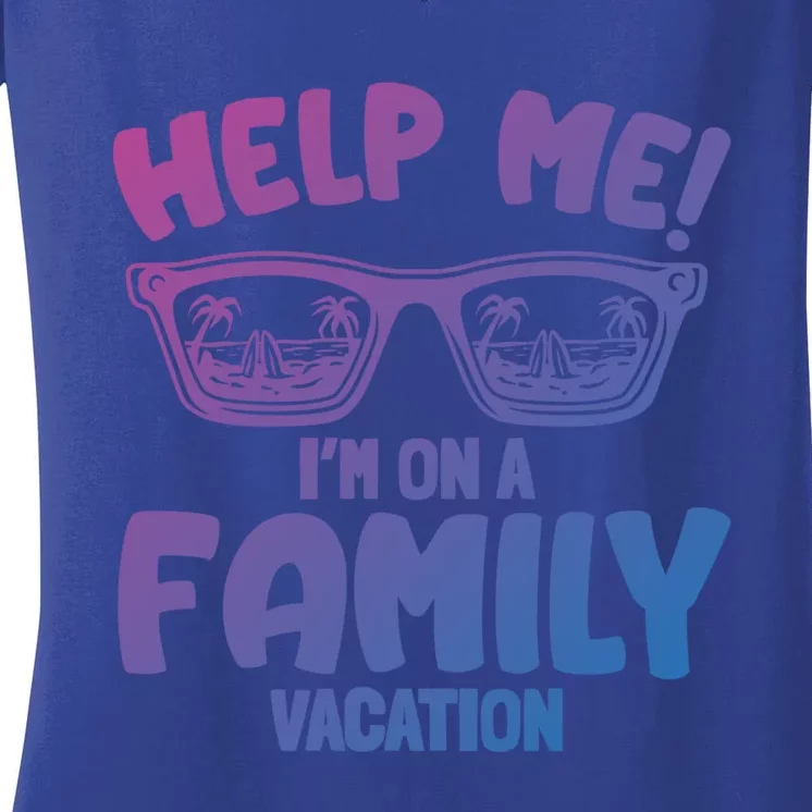 Help Me Im On A Family Vacation Family Humor Funny Gift Women's V-Neck T-Shirt