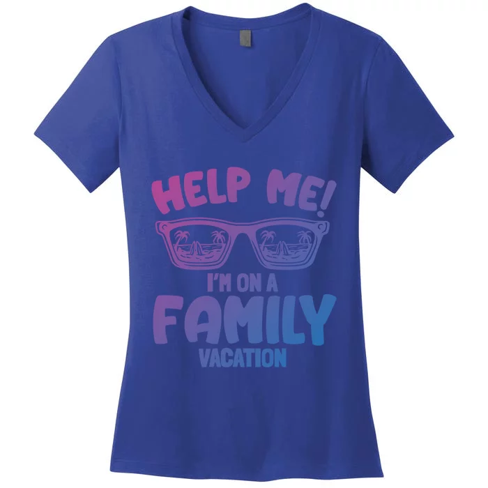 Help Me Im On A Family Vacation Family Humor Funny Gift Women's V-Neck T-Shirt