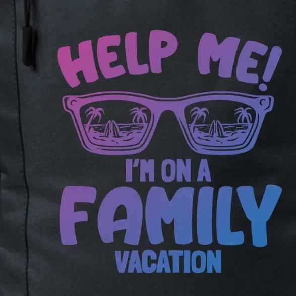 Help Me Im On A Family Vacation Family Humor Funny Gift Daily Commute Backpack