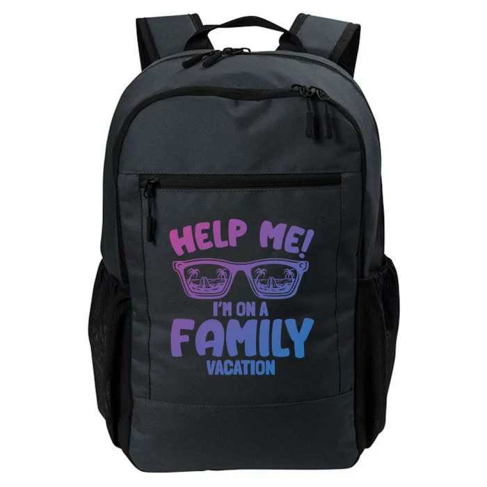 Help Me Im On A Family Vacation Family Humor Funny Gift Daily Commute Backpack