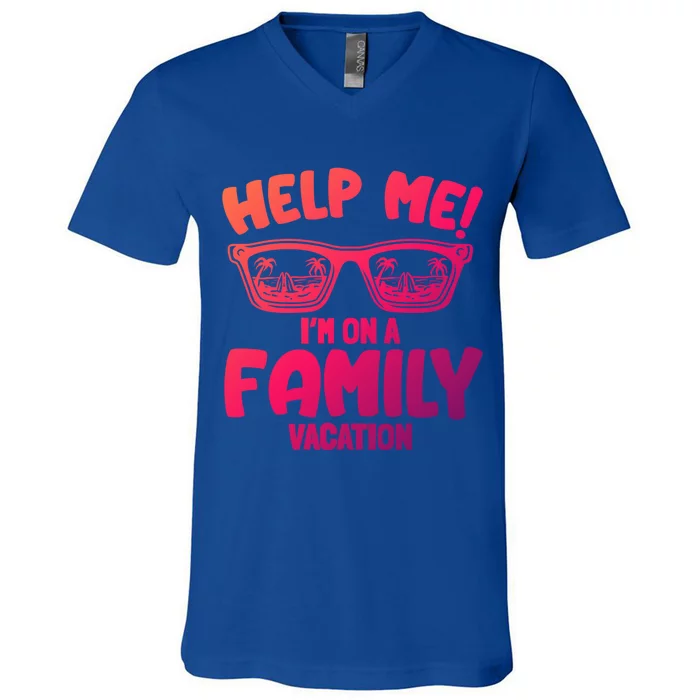 Help Me Im On A Family Vacation Family Humor Funny Gift V-Neck T-Shirt