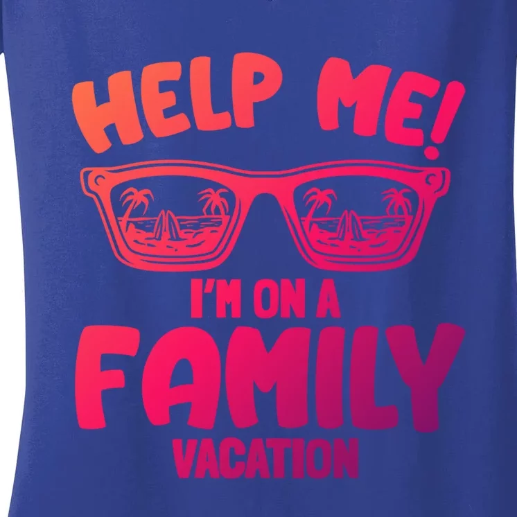 Help Me Im On A Family Vacation Family Humor Funny Gift Women's V-Neck T-Shirt