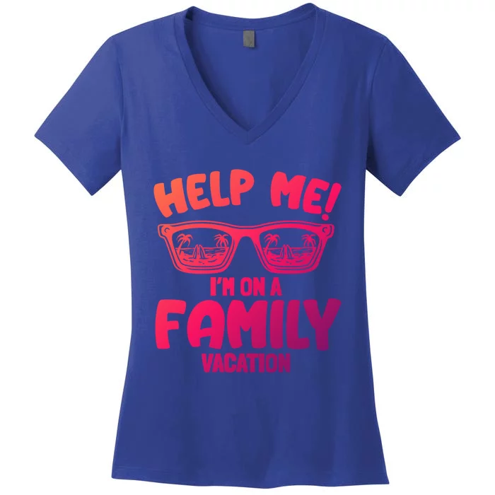 Help Me Im On A Family Vacation Family Humor Funny Gift Women's V-Neck T-Shirt