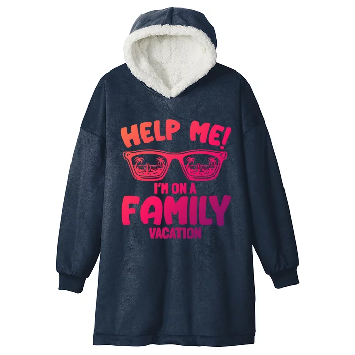 Help Me Im On A Family Vacation Family Humor Funny Gift Hooded Wearable Blanket