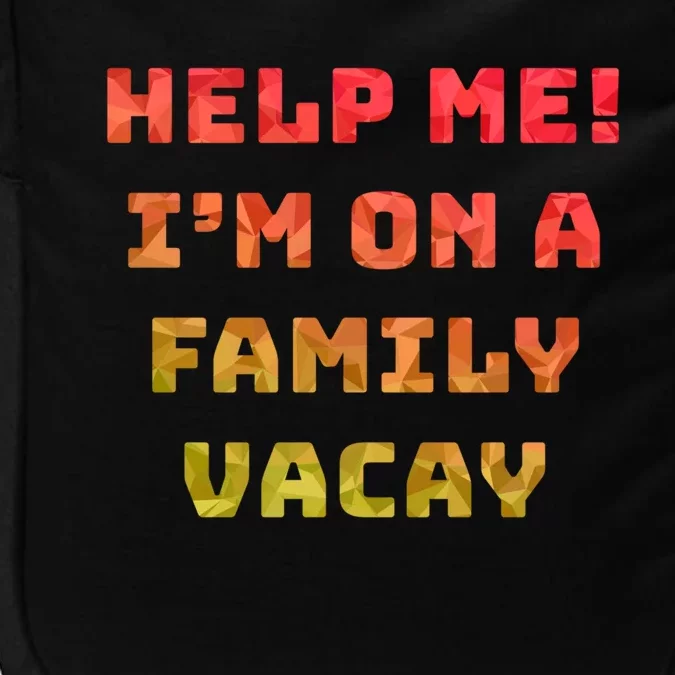 Help Me Im On A Family Vacay Funny Sarcastic Vacation Humor Gift Impact Tech Backpack