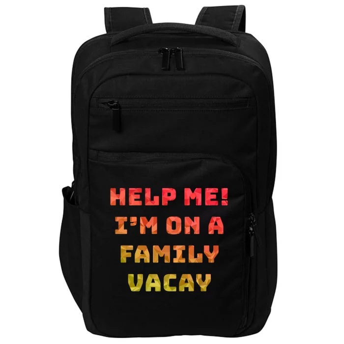 Help Me Im On A Family Vacay Funny Sarcastic Vacation Humor Gift Impact Tech Backpack