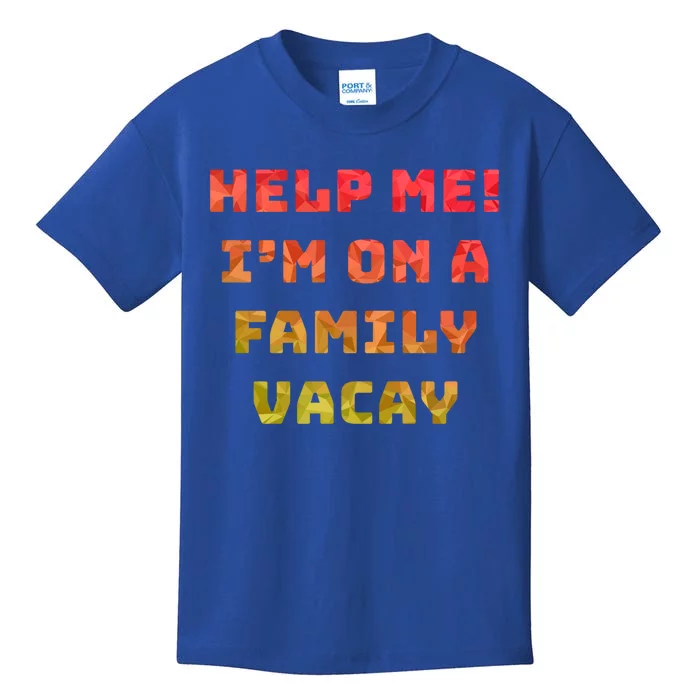 Help Me Im On A Family Vacay Funny Sarcastic Vacation Humor Gift Kids T-Shirt