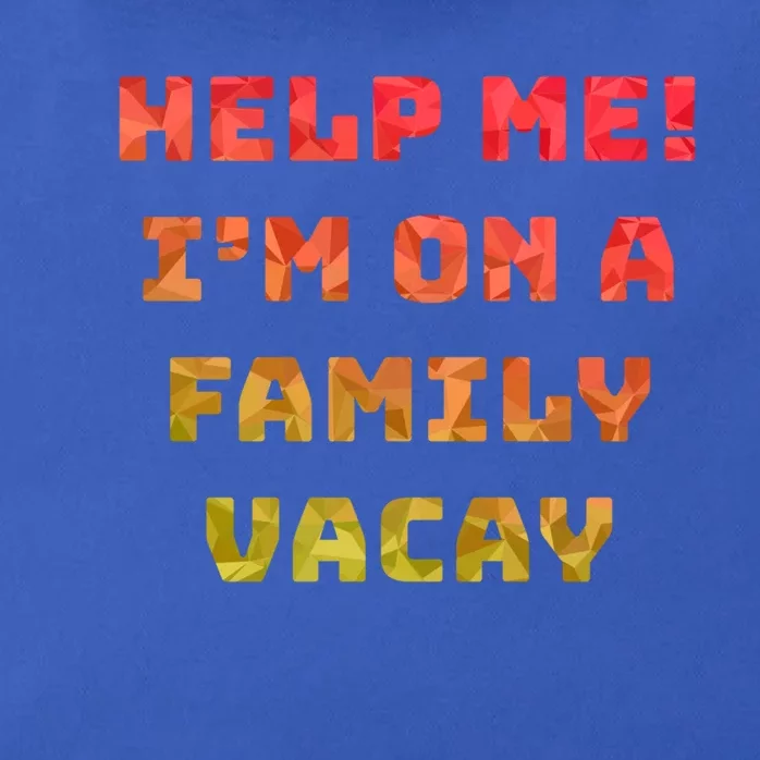 Help Me Im On A Family Vacay Funny Sarcastic Vacation Humor Gift Zip Tote Bag