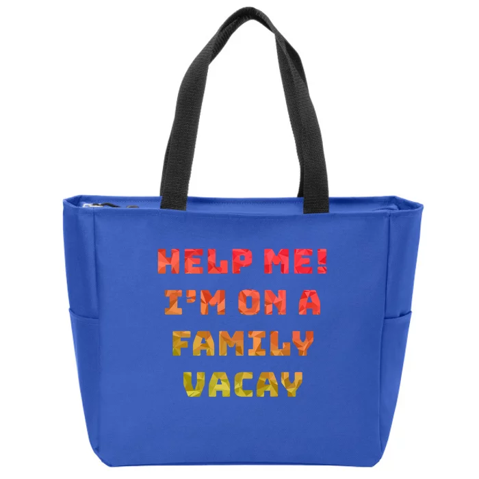 Help Me Im On A Family Vacay Funny Sarcastic Vacation Humor Gift Zip Tote Bag