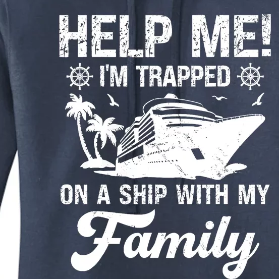 Help Me Im Trapped On A Ship With My Family Cruising Sailing Women's Pullover Hoodie