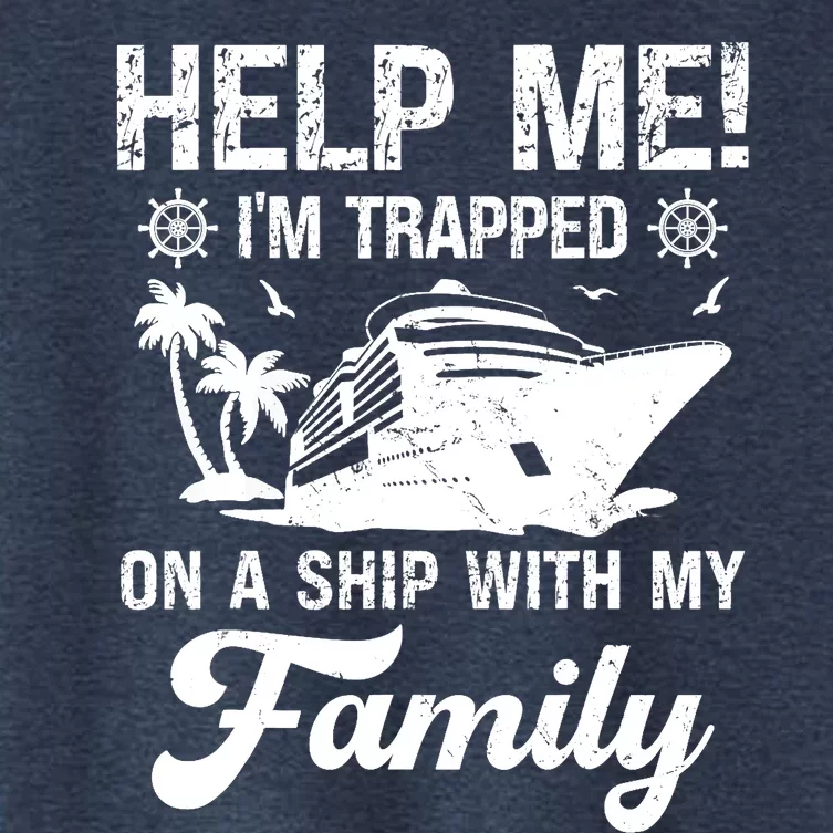 Help Me Im Trapped On A Ship With My Family Cruising Sailing Women's Crop Top Tee