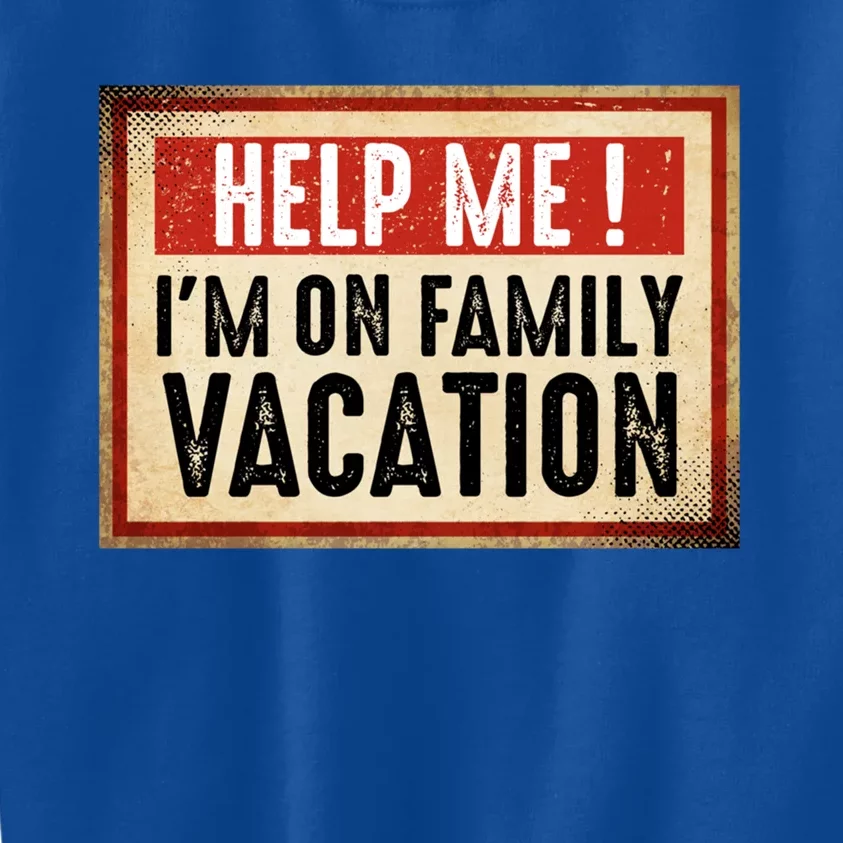 Help Me Im On Family Vacation Funny Travel Holiday Gift Kids Sweatshirt