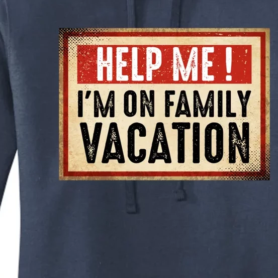 Help Me Im On Family Vacation Funny Travel Holiday Gift Women's Pullover Hoodie