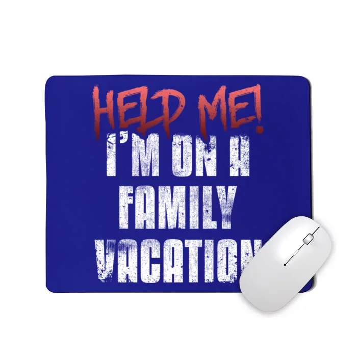 Help Me Im On Family Vacation Holidays Summer Sarcastic Gift Mousepad