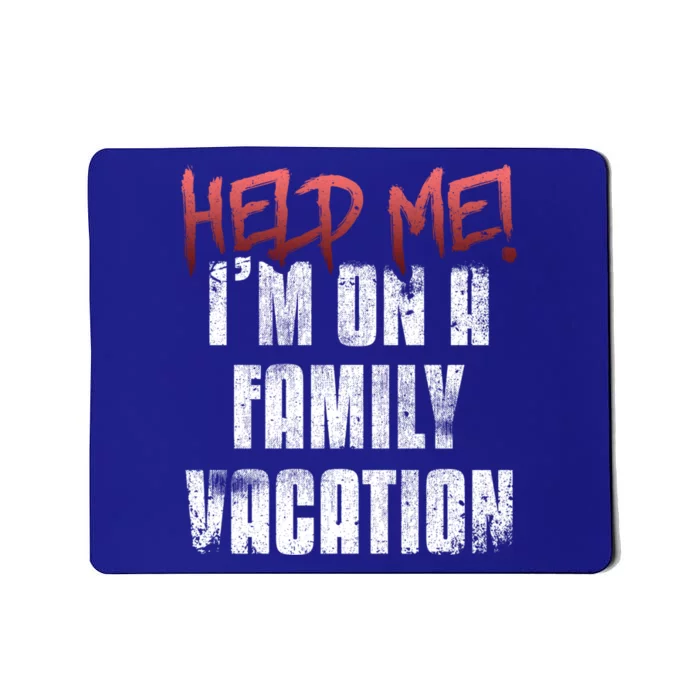 Help Me Im On Family Vacation Holidays Summer Sarcastic Gift Mousepad