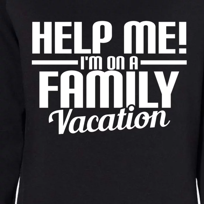 Help Me! Im On A Family Vacation Funny Gift Great Gift Womens California Wash Sweatshirt