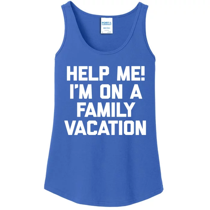 Help Me! Im On A Family Vacation Gift Funny Vacation Gift Ladies Essential Tank