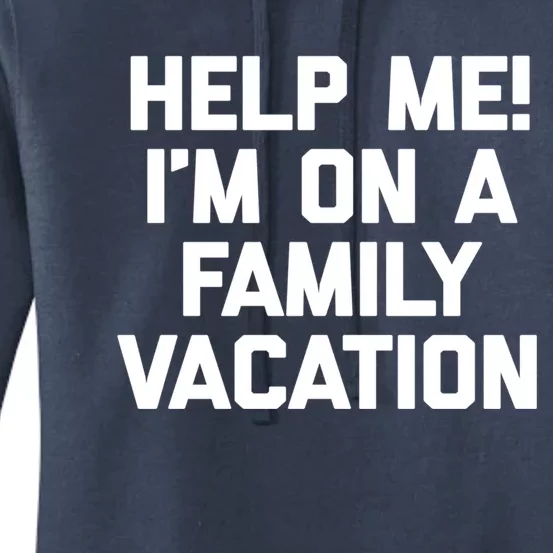 Help Me! Im On A Family Vacation Gift Funny Vacation Gift Women's Pullover Hoodie