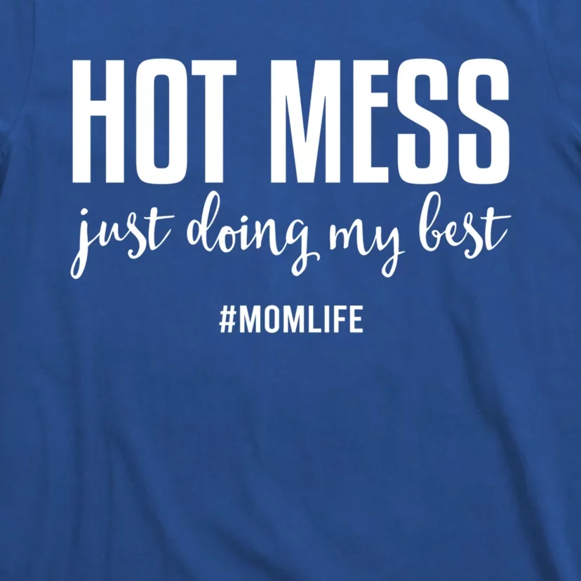 Hot Mess Just Doing My Besgift Mom Life Funny Gift T-Shirt