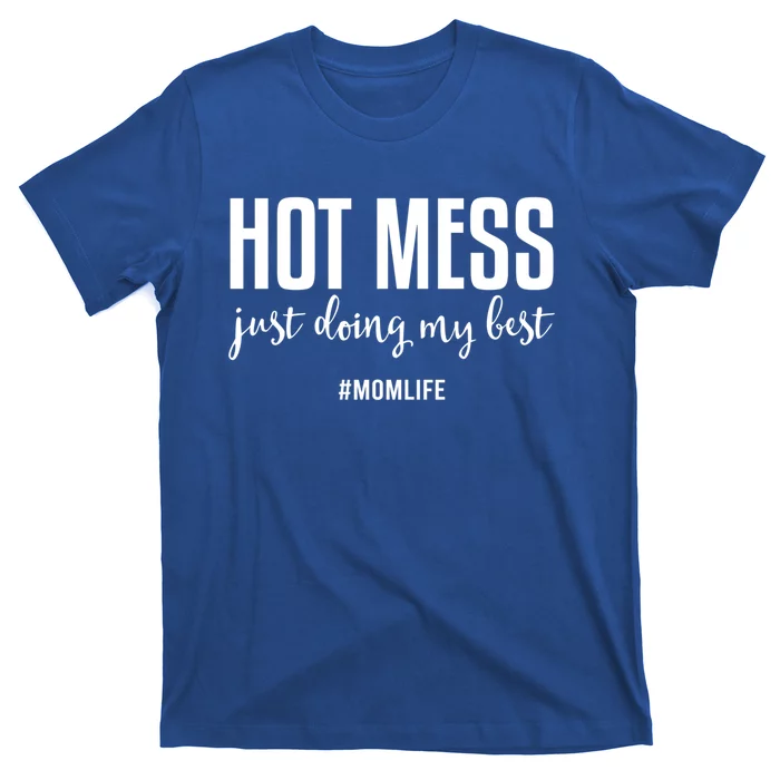 Hot Mess Just Doing My Besgift Mom Life Funny Gift T-Shirt