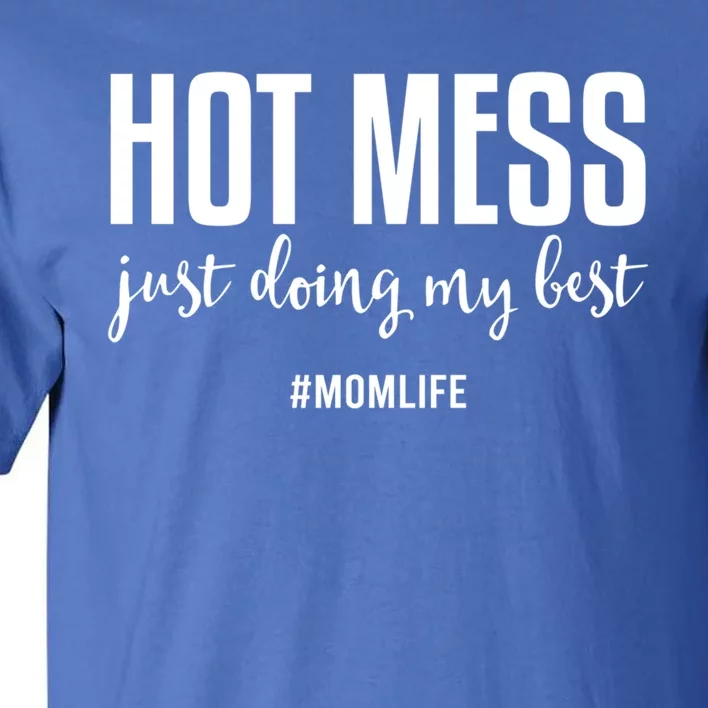 Hot Mess Just Doing My Besgift Mom Life Funny Gift Tall T-Shirt