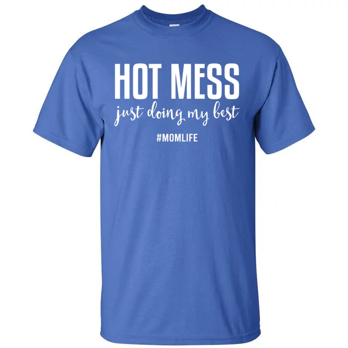 Hot Mess Just Doing My Besgift Mom Life Funny Gift Tall T-Shirt