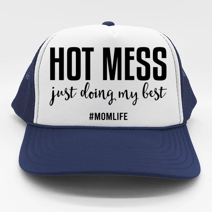 Hot Mess Just Doing My Besgift Mom Life Funny Gift Trucker Hat