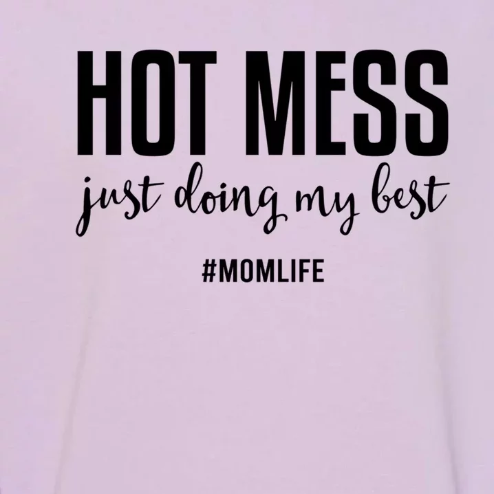 Hot Mess Just Doing My Besgift Mom Life Funny Gift Garment-Dyed Sweatshirt