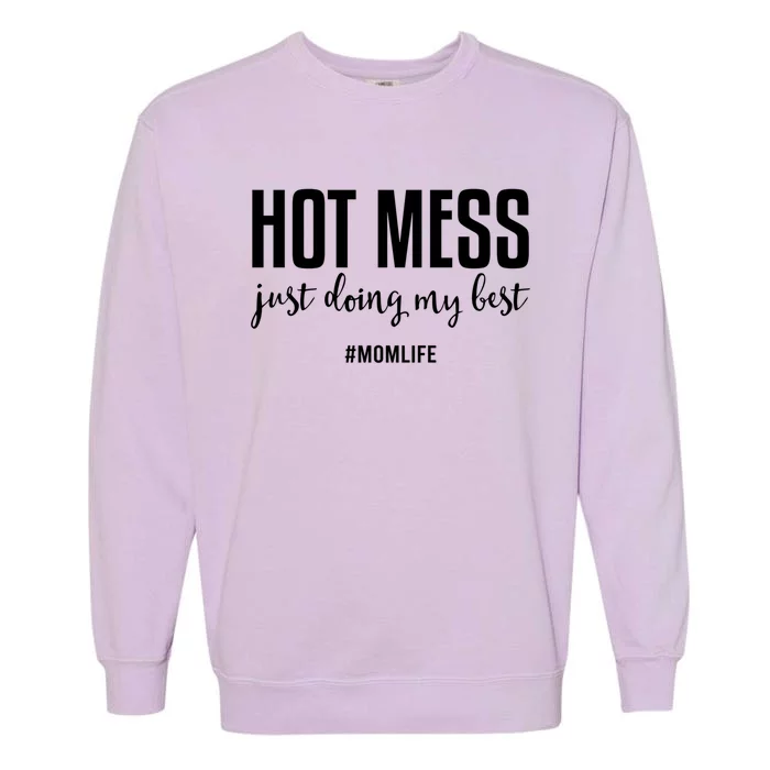 Hot Mess Just Doing My Besgift Mom Life Funny Gift Garment-Dyed Sweatshirt