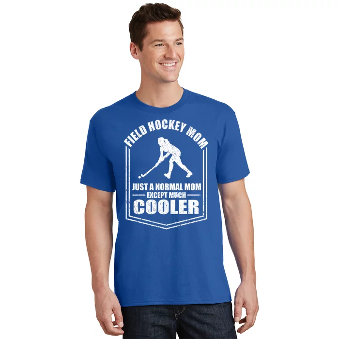 Hockey Mom Just A Normal Mom Except Cooler Mothers Day Funny Gift T-Shirt