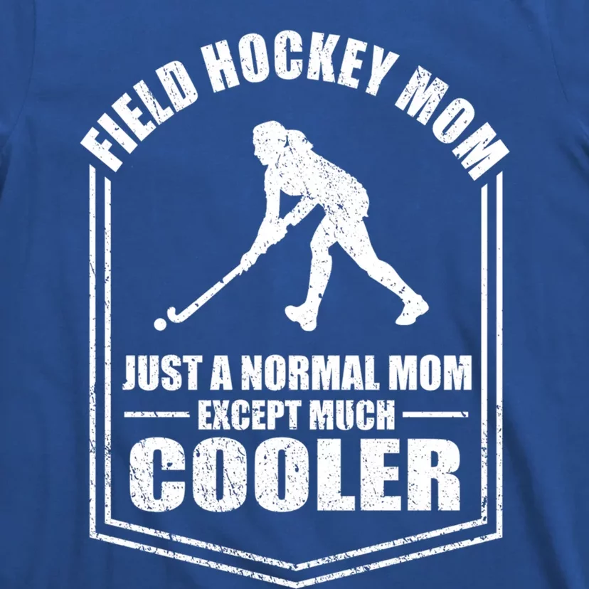 Hockey Mom Just A Normal Mom Except Cooler Mothers Day Funny Gift T-Shirt