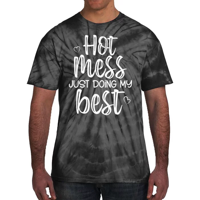 Hot Mess Just Doing My Best Funny Jokes Sarcastic Sayings Tie-Dye T-Shirt