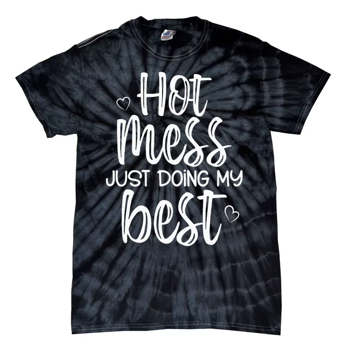 Hot Mess Just Doing My Best Funny Jokes Sarcastic Sayings Tie-Dye T-Shirt