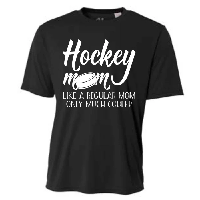 Hockey Mom Like A Regular Mom Much Cooler Hockey Mom Gift Cooling Performance Crew T-Shirt