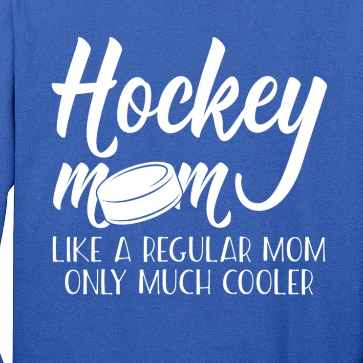 Hockey Mom Like A Regular Mom Much Cooler Hockey Mom Gift Tall Long Sleeve T-Shirt