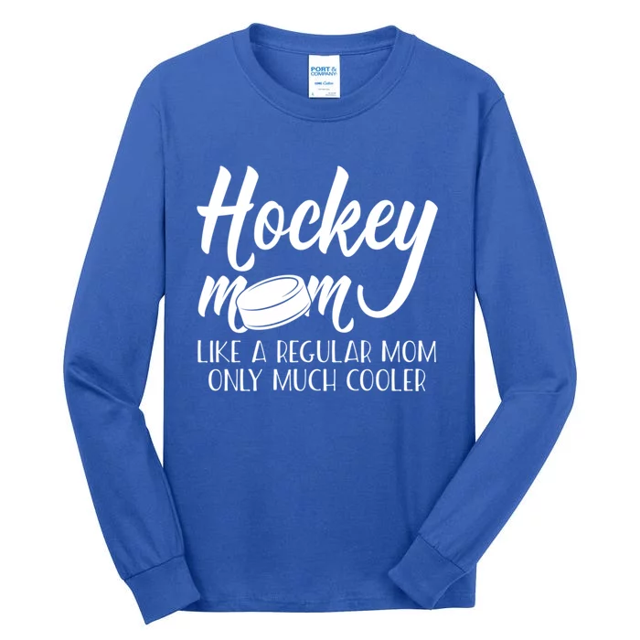 Hockey Mom Like A Regular Mom Much Cooler Hockey Mom Gift Tall Long Sleeve T-Shirt