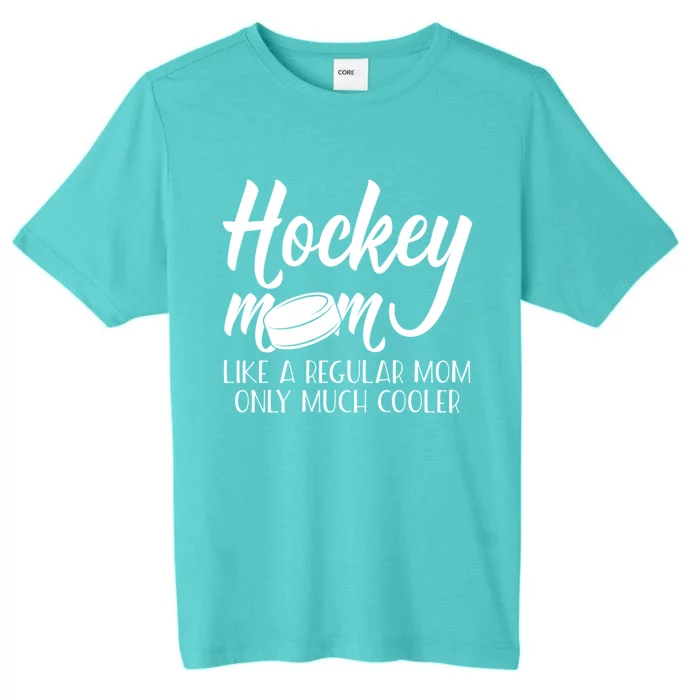 Hockey Mom Like A Regular Mom Much Cooler Hockey Mom Gift ChromaSoft Performance T-Shirt