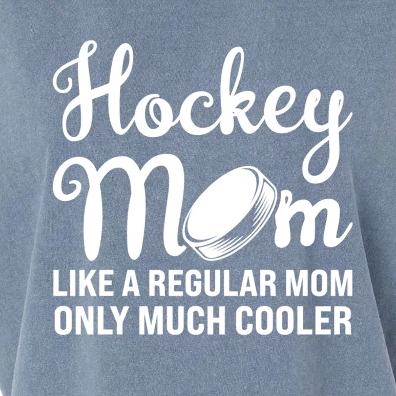 Hockey Mom Like A Regular Mom Only Much Cooler Hockey Player Gift Garment-Dyed Women's Muscle Tee