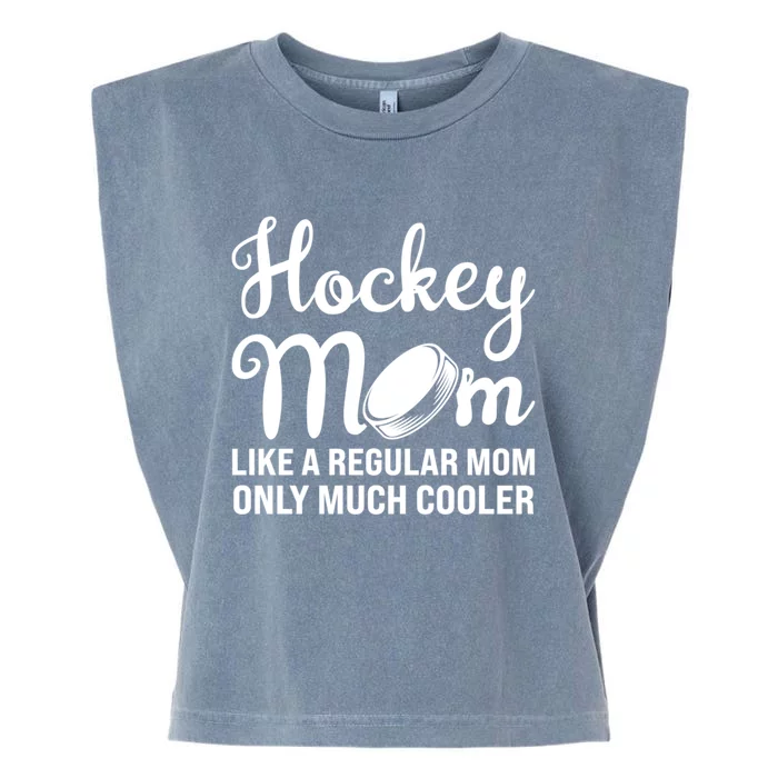 Hockey Mom Like A Regular Mom Only Much Cooler Hockey Player Gift Garment-Dyed Women's Muscle Tee