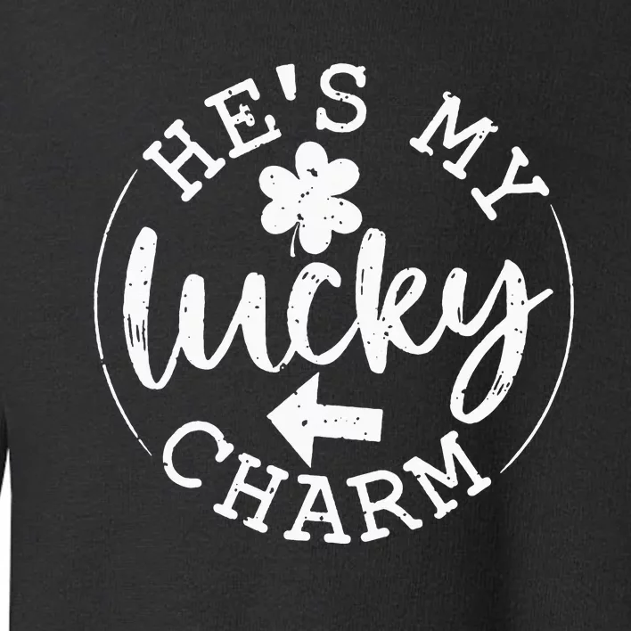 He's My Lucky Charm Happy Patricks Day Couples Toddler Sweatshirt