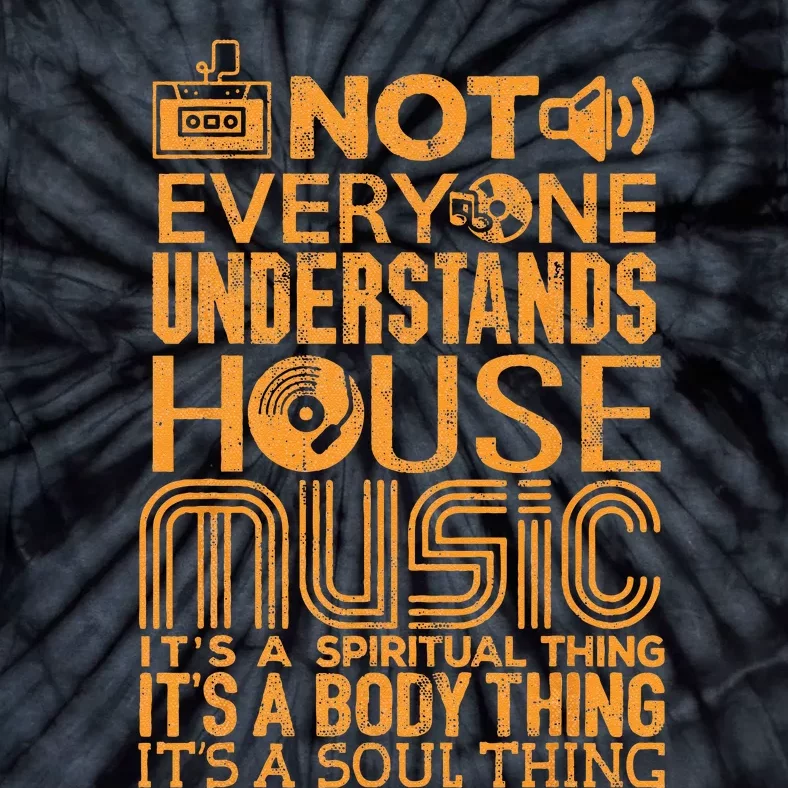 House Music Lover Not Everyone Understands House Music Tie-Dye T-Shirt