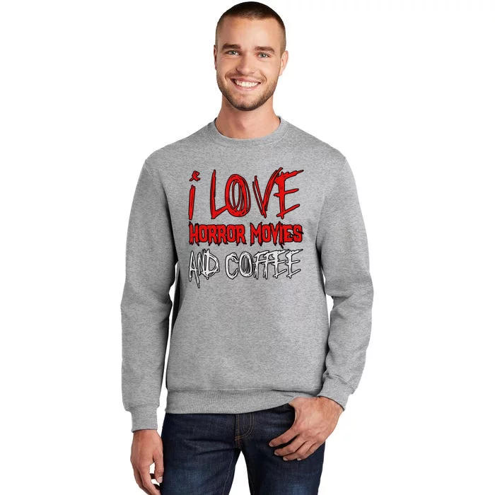 Horror Movie Lover I Love Horror Movies And Coffee Tall Sweatshirt